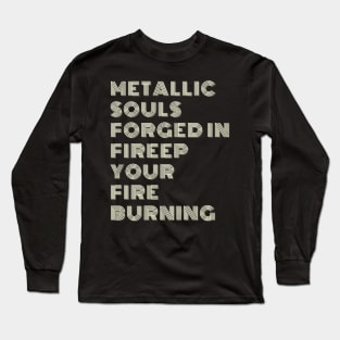 "Metallic souls, forged in fire. Long Sleeve T-Shirt